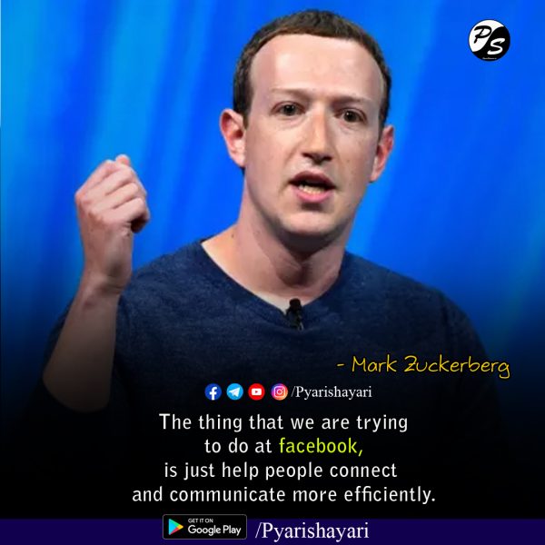 The thing that we are trying to do at facebook, is just help people connect and communicate more efficiently. - Mark Zuckerberg